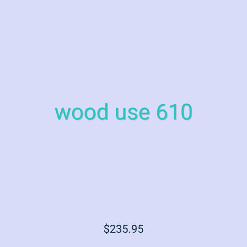 wood use 610