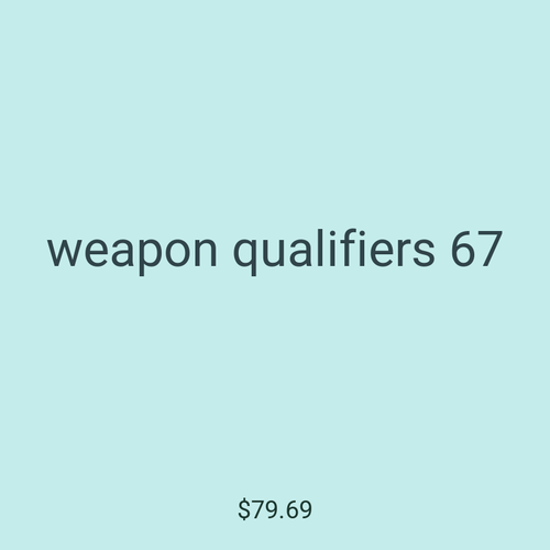 weapon qualifiers 67