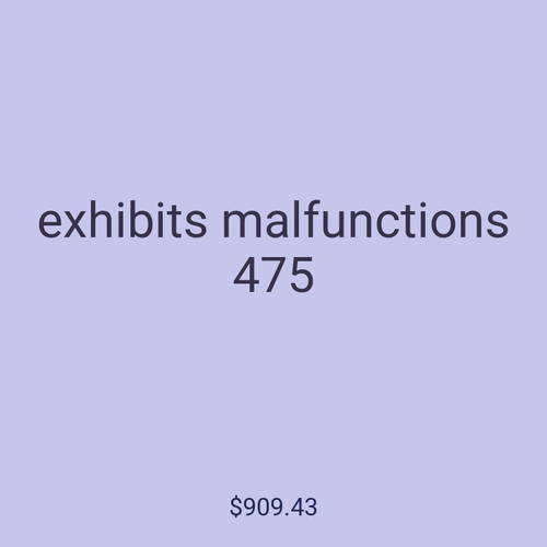 exhibits malfunctions 475