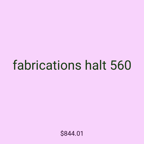 fabrications halt 560