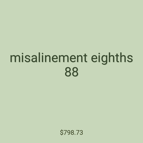 misalinement eighths 88
