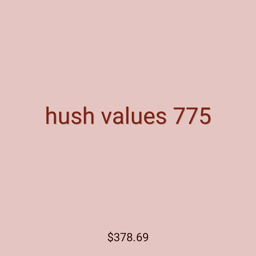 hush values 775