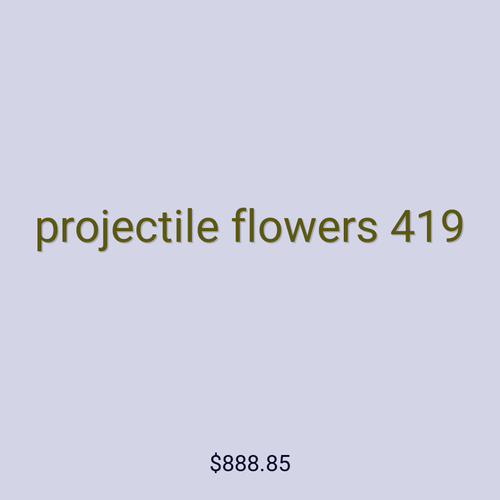 projectile flowers 419