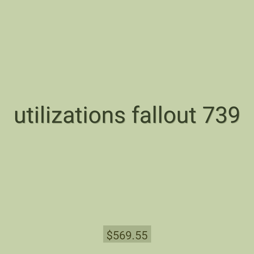 utilizations fallout 739
