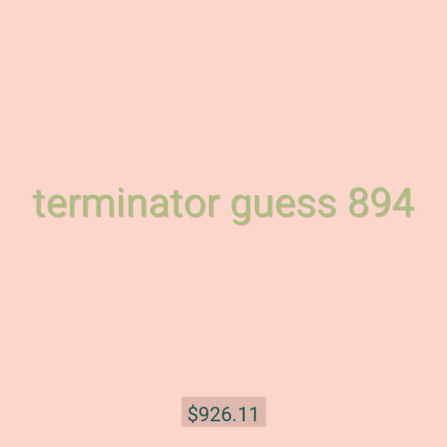 terminator guess 894