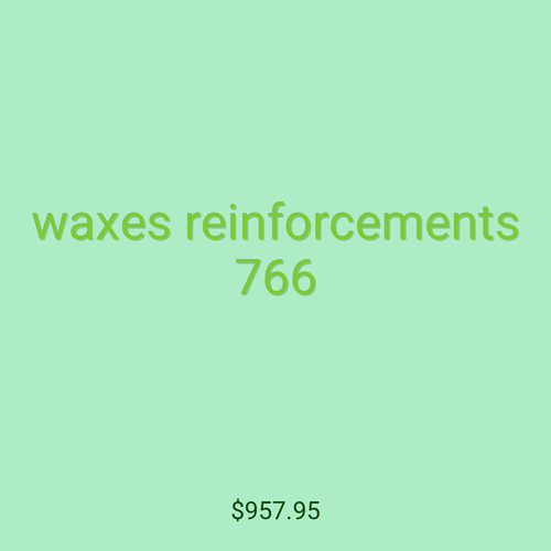 waxes reinforcements 766