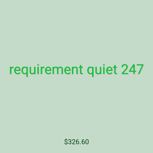 requirement quiet 247