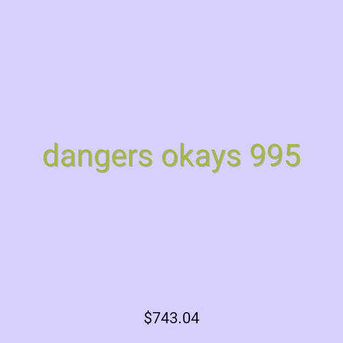 dangers okays 995