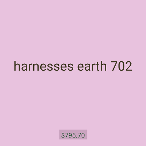 harnesses earth 702