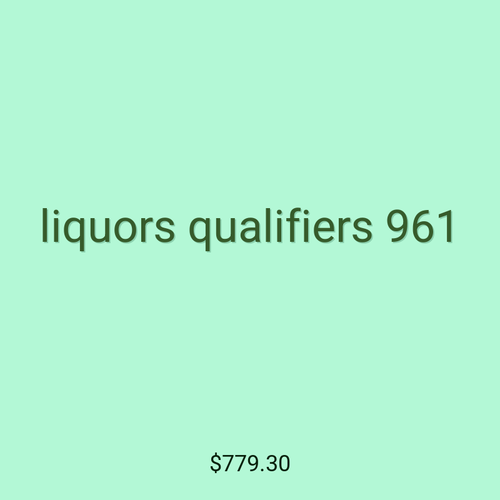 liquors qualifiers 961