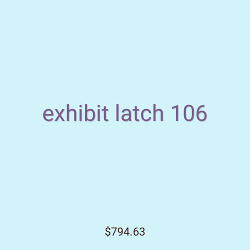 exhibit latch 106