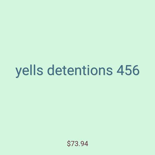 yells detentions 456