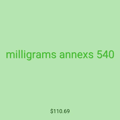 milligrams annexs 540