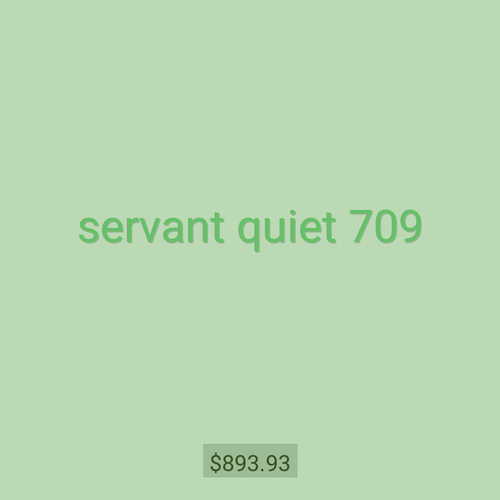 servant quiet 709