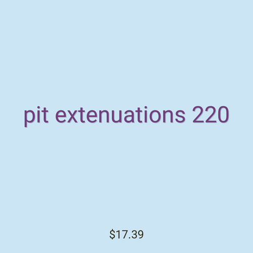 pit extenuations 220