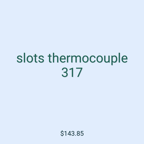 slots thermocouple 317