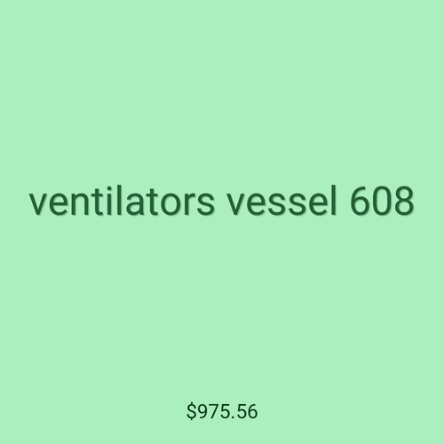 ventilators vessel 608