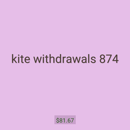 kite withdrawals 874