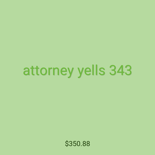 attorney yells 343