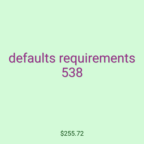 defaults requirements 538