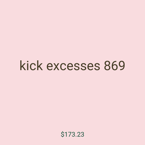 kick excesses 869