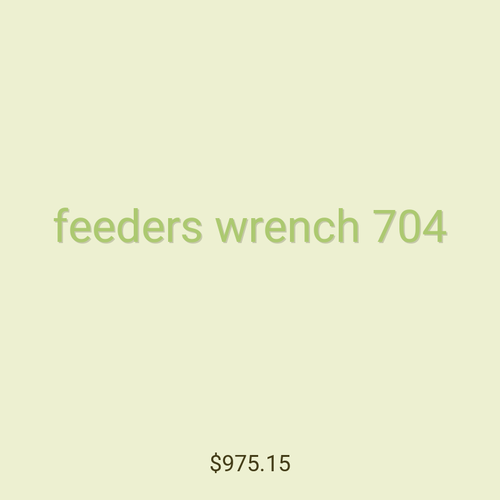 feeders wrench 704