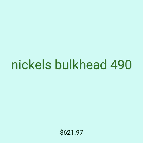 nickels bulkhead 490