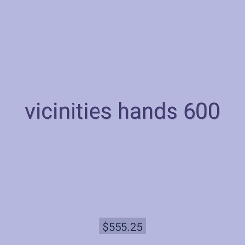vicinities hands 600