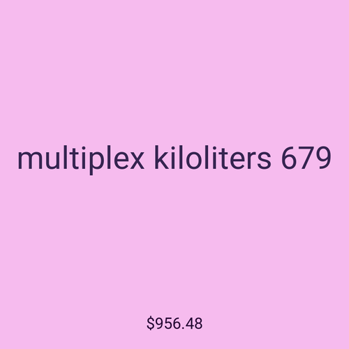 multiplex kiloliters 679