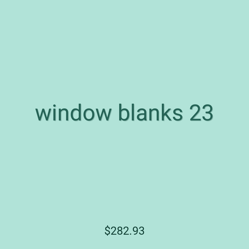 window blanks 23