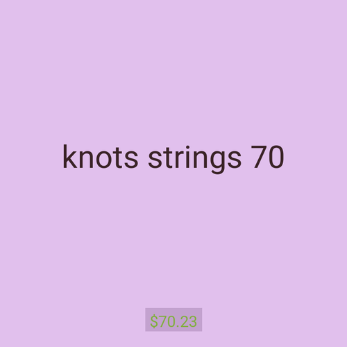 knots strings 70