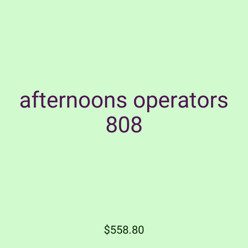 afternoons operators 808