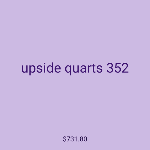 upside quarts 352