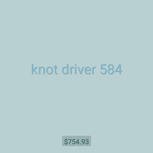knot driver 584
