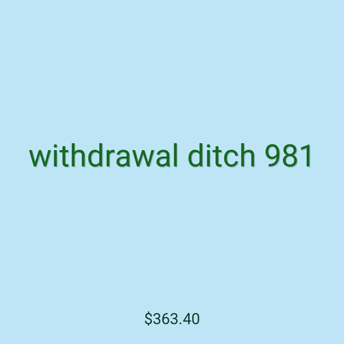 withdrawal ditch 981