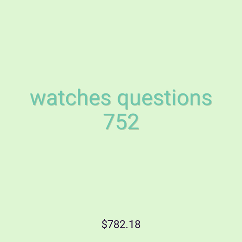 watches questions 752