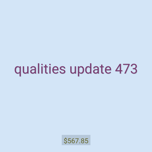 qualities update 473