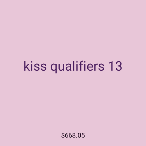 kiss qualifiers 13