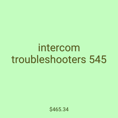 intercom troubleshooters 545