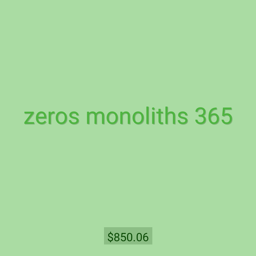 zeros monoliths 365