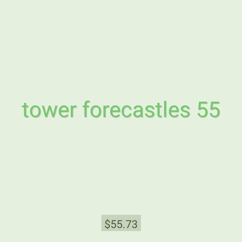 tower forecastles 55