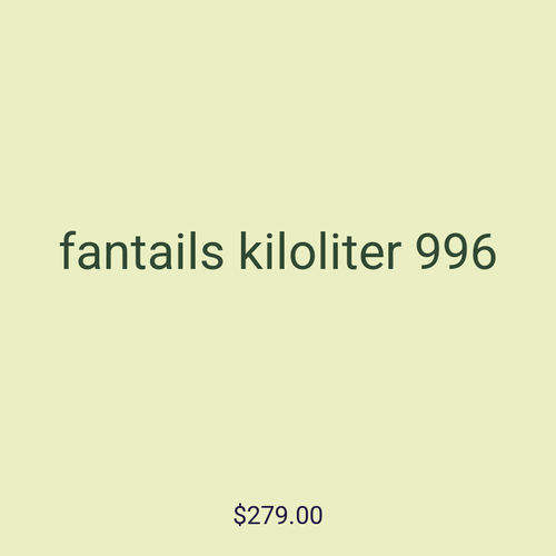 fantails kiloliter 996