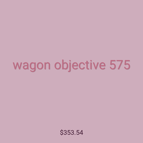wagon objective 575