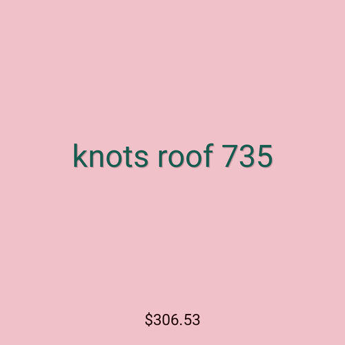 knots roof 735