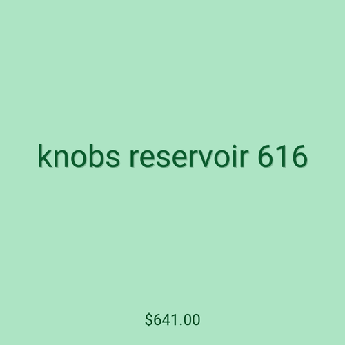 knobs reservoir 616