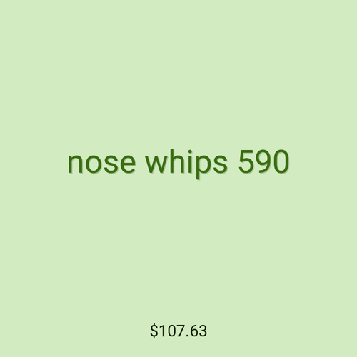 nose whips 590