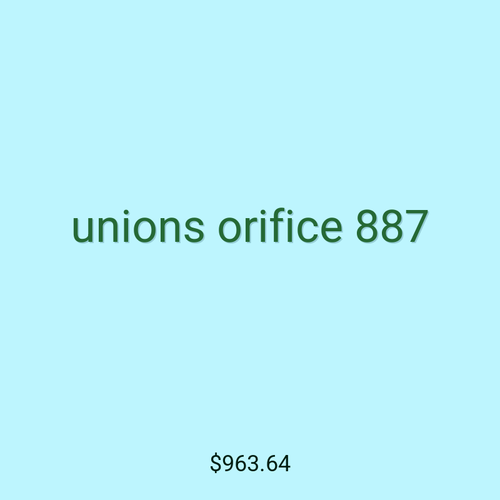 unions orifice 887