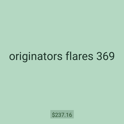 originators flares 369