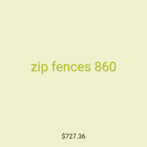 zip fences 860