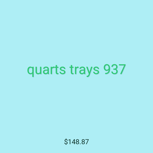 quarts trays 937